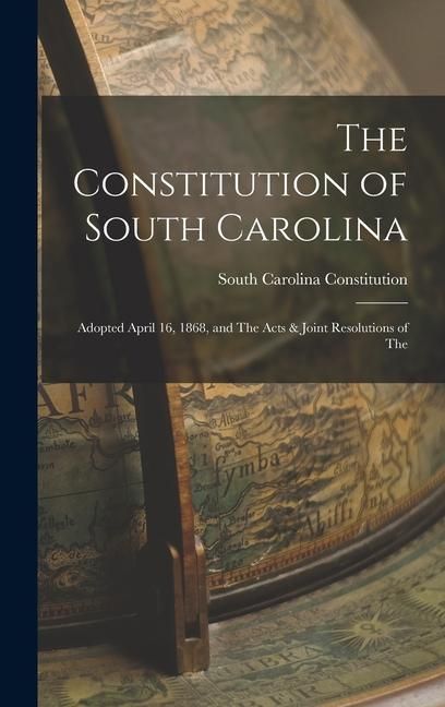 Produktbild: The Constitution of South Carolina: Adopted April 16, 1868, and The Acts & Joint Resolutions of The