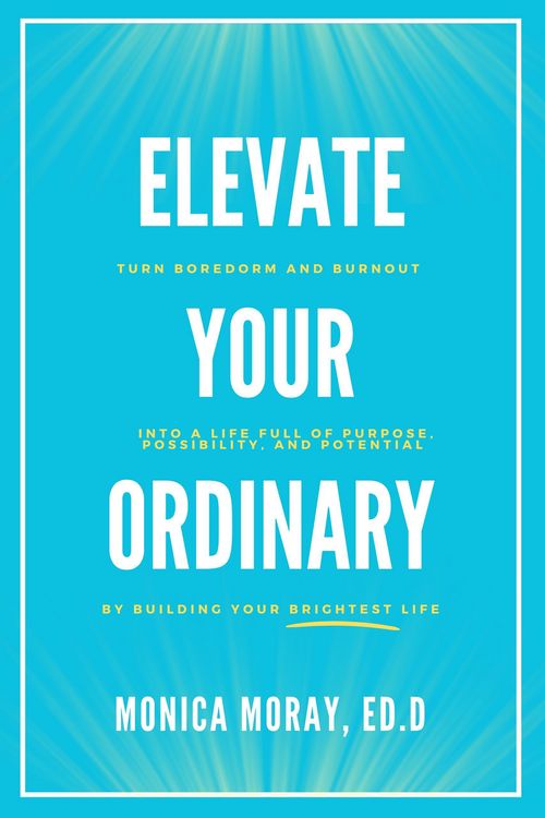 Produktbild: Elevate Your Ordinary: Turn Boredom and Burnout Into A Life Full of Purpose, Possibility, and Potential By Building Your Brightest Life