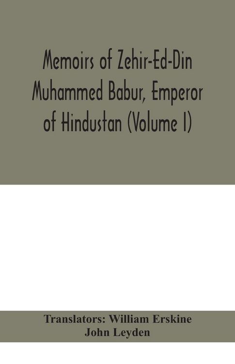 Produktbild: Memoirs Of Zehir-Ed-Din Muhammed Babur, Emperor Of Hindustan (Volume I)