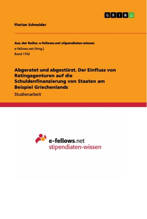 Produktbild: Abgeratet und abgest&uuml;rzt. Der Einfluss von Ratingagenturen auf die Schuldenfinanzierung von Staaten am Beispiel Griechenlands
