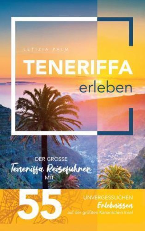 Produktbild: Teneriffa erleben - Der große Teneriffa Reiseführer mit 55 unvergesslichen Erlebnissen auf der größten Kanarischen Insel