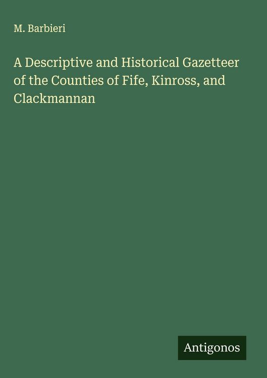 Produktbild: A Descriptive and Historical Gazetteer of the Counties of Fife, Kinross, and Clackmannan