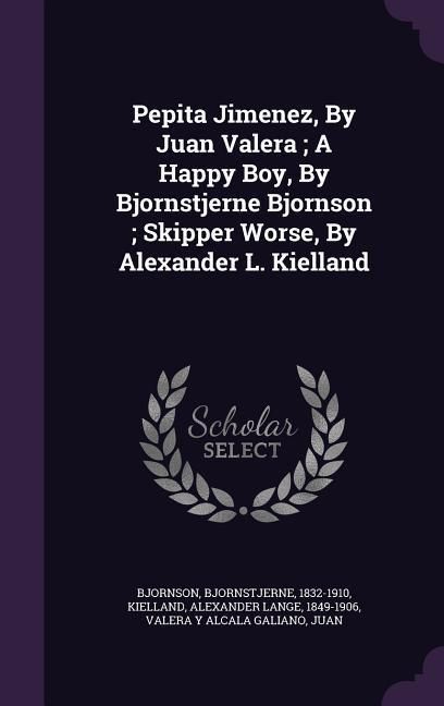 Produktbild: Pepita Jimenez, By Juan Valera; A Happy Boy, By Bjornstjerne Bjornson; Skipper Worse, By Alexander L. Kielland