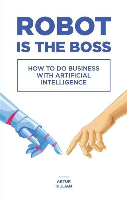Produktbild: Robot is the Boss: How to do Business with Artificial Intelligence