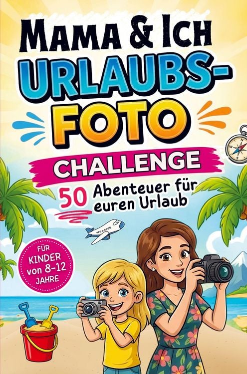 Produktbild: Mama und Ich Urlaubsfoto Challenge: 50 Abenteuer f&uuml;r euren Urlaub - F&uuml;r Kinder von 8-12 Jahre
