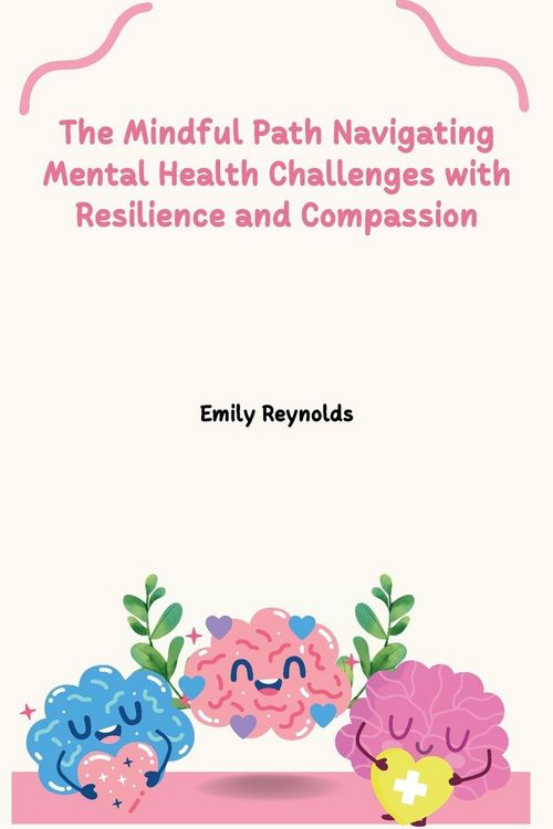 Produktbild: The Mindful Path Navigating Mental Health Challenges with Resilience and Compassion