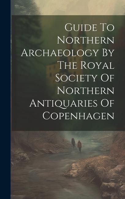 Produktbild: Guide To Northern Archaeology By The Royal Society Of Northern Antiquaries Of Copenhagen