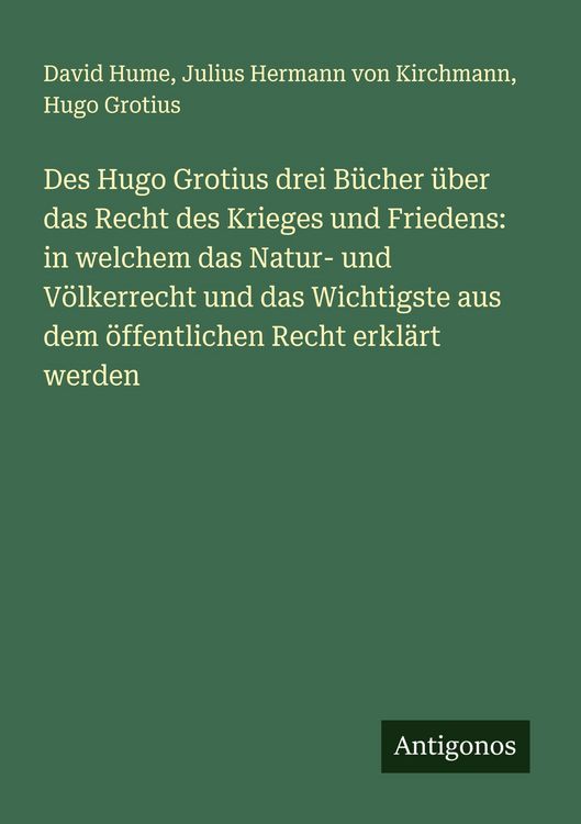 Produktbild: Des Hugo Grotius drei B&uuml;cher &uuml;ber das Recht des Krieges und Friedens: in welchem das Natur- und V&ouml;lkerrecht und das Wichtigste aus dem &ouml;ffentlichen Recht erkl&auml;rt werden