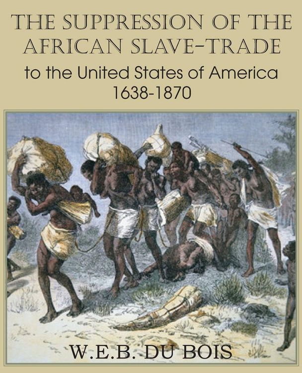 Produktbild: The Suppression of the African Slave-Trade to the United States of America 1638-1870 Volume I