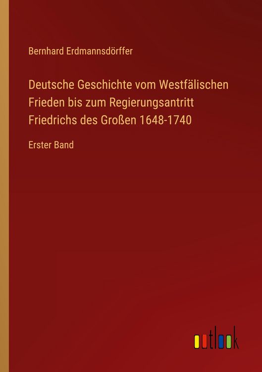 Produktbild: Deutsche Geschichte vom Westf&auml;lischen Frieden bis zum Regierungsantritt Friedrichs des Gro&szlig;en 1648-1740