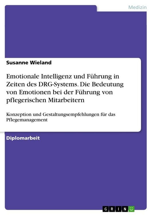 Produktbild: Emotionale Intelligenz und F&uuml;hrung in Zeiten des DRG-Systems. Die Bedeutung von Emotionen bei der F&uuml;hrung von pflegerischen Mitarbeitern
