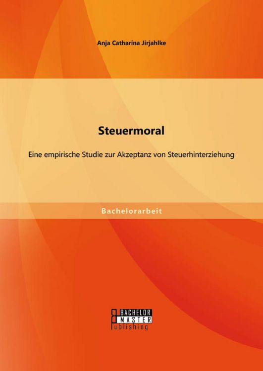 Produktbild: Steuermoral: Eine empirische Studie zur Akzeptanz von Steuerhinterziehung