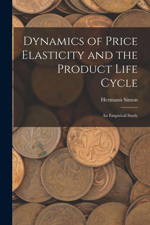 Produktbild: Dynamics of Price Elasticity and the Product Life Cycle: An Empirical Study
