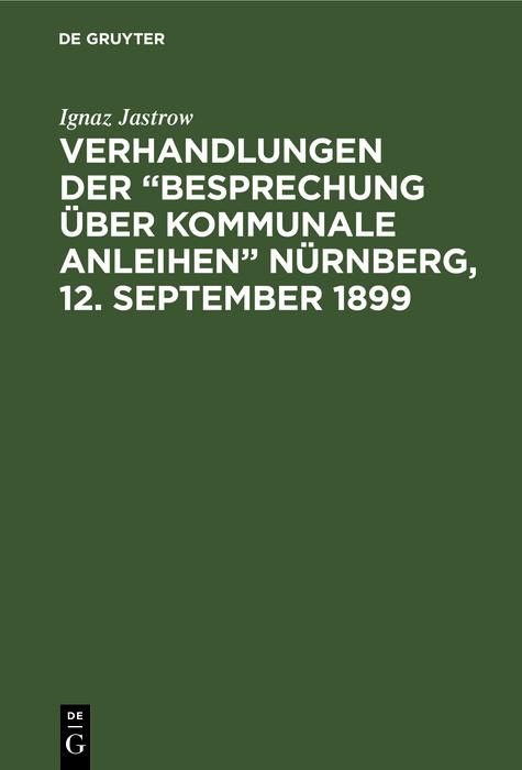 Produktbild: Verhandlungen der "Besprechung &uuml;ber kommunale Anleihen" N&uuml;rnberg, 12. September 1899