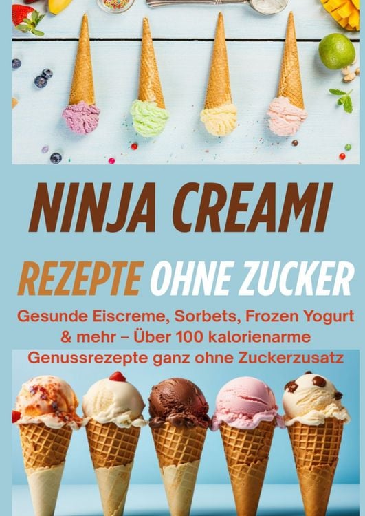 Produktbild: Ninja Creami Rezepte ohne Zucker: Gesunde Eiscreme, Sorbets, Frozen Yogurt & mehr[FARBAUSGABE]