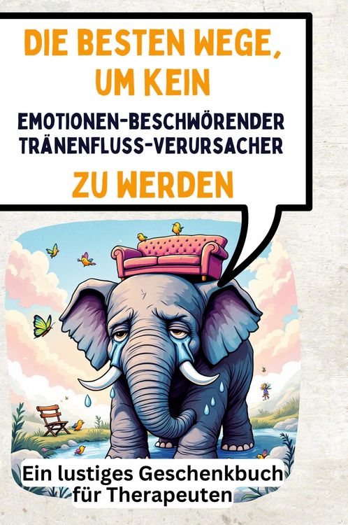 Produktbild: Die besten Wege, um kein emotionenbeschw&ouml;render Tr&auml;nenfluss-Verursacher zu werden