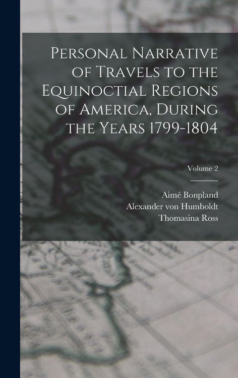 Produktbild: Personal Narrative of Travels to the Equinoctial Regions of America, During the Years 1799-1804; Volume 2