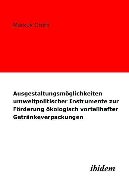 Produktbild: Ausgestaltungsm&ouml;glichkeiten umweltpolitischer Instrumente zur F&ouml;rderung &ouml;kologisch vorteilhafter Getr&auml;nkeverpackungen