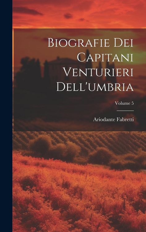 Produktbild: Biografie Dei Capitani Venturieri Dell'umbria; Volume 5