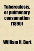 Produktbild: Tuberculosis, or Pulmonary Consumption; Its Prophylaxis and Cure by Suralimentation of Liquid Food