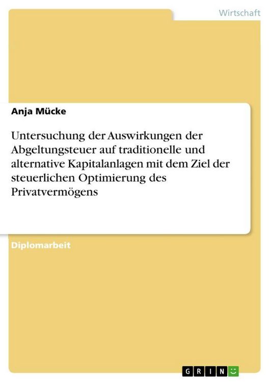 Produktbild: Untersuchung der Auswirkungen der Abgeltungsteuer auf traditionelle und alternative Kapitalanlagen mit dem Ziel der steu