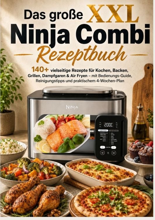 Produktbild: Das gro&szlig;e XXL Ninja Combi Rezeptbuch 140+ vielseitige Rezepte f&uuml;r Kochen, Backen, Grillen, Dampfgaren & Air Fryen