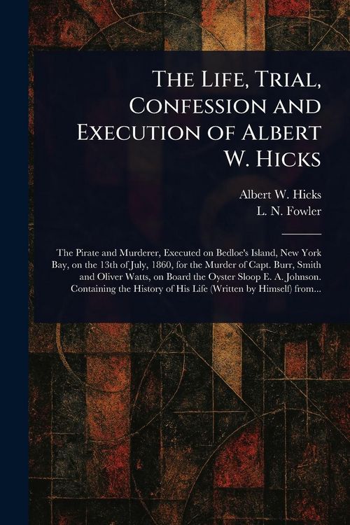 Produktbild: The Life, Trial, Confession and Execution of Albert W. Hicks