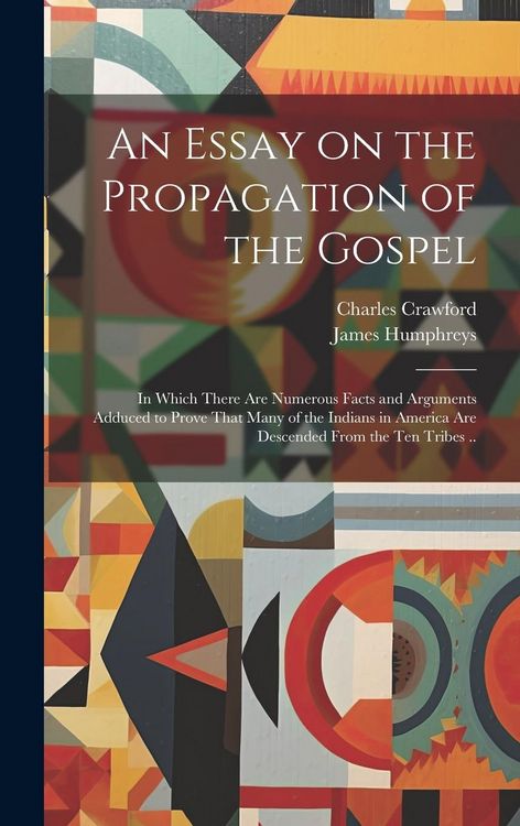 Produktbild: An Essay on the Propagation of the Gospel; in Which There Are Numerous Facts and Arguments Adduced to Prove That Many of the Indians in America Are De