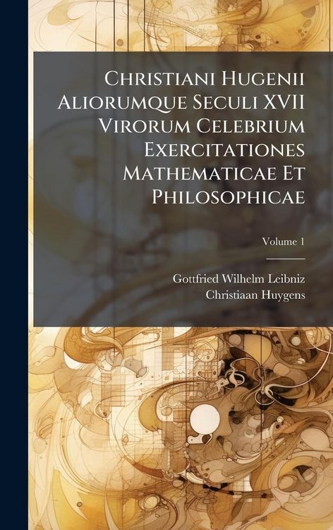 Produktbild: Christiani Hugenii Aliorumque Seculi XVII Virorum Celebrium Exercitationes Mathematicae Et Philosophicae
