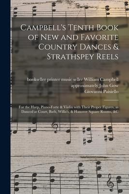 Produktbild: Campbell's Tenth Book of New and Favorite Country Dances & Strathspey Reels: for the Harp, Piano-forte & Violin With Their Proper Figures, as Danced a