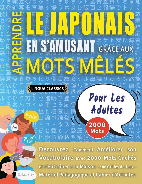 Produktbild: APPRENDRE LE JAPONAIS EN S'AMUSANT GR&Acirc;CE AUX MOTS M&Ecirc;L&Eacute;S - POUR LES ADULTES - D&eacute;couvrez Comment Am&eacute;liorer Son Vocabulaire Avec 2000 Mots Cach&eacute;s Et S'entra&icirc;ner &Agrave; La Maison - 100 Grilles De Jeux - Mat&eacute;riel P&eacute;dagogique Et Cahier D'activit&eacute;s