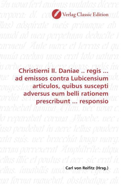 Produktbild: Christierni II. Daniae .. regis ... ad emissos contra Lubicensium articulos, quibus suscepti adversus eum belli rationem prescribunt ... responsio