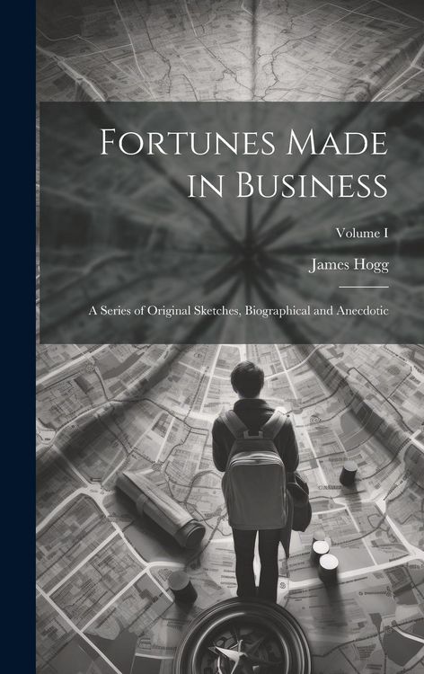 Produktbild: Fortunes Made in Business: A Series of Original Sketches, Biographical and Anecdotic; Volume I
