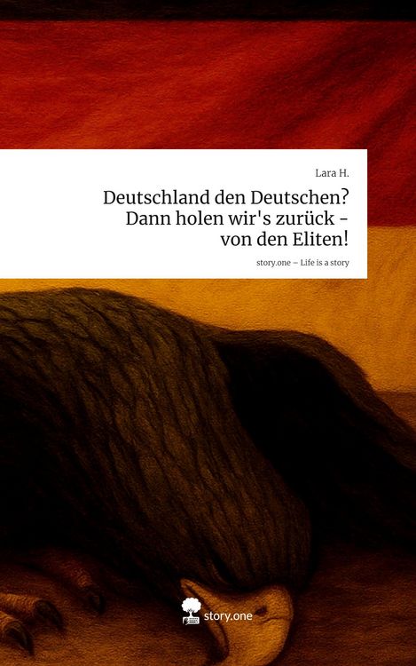 Produktbild: Deutschland den Deutschen? Dann holen wir's zur&uuml;ck - von den Eliten!. Life is a Story - story.one