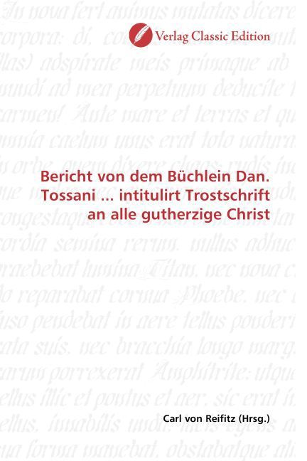 Produktbild: Bericht von dem B&uuml;chlein Dan. Tossani ... intitulirt Trostschrift an alle gutherzige Christ