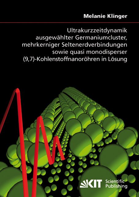 Produktbild: Ultrakurzzeitdynamik ausgew&auml;hlter Germaniumcluster, mehrkerniger Seltenerdverbindungen sowie quasi monodisperser (9,7)-Kohlenstoffnanor&ouml;hren in L&ouml;sung