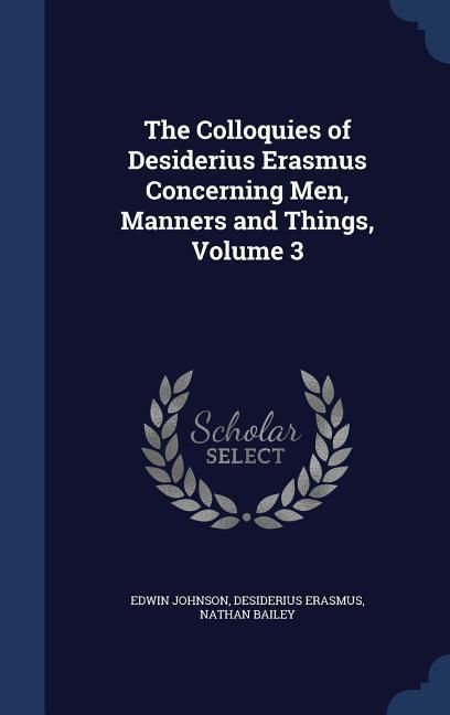 Produktbild: The Colloquies of Desiderius Erasmus Concerning Men, Manners and Things, Volume 3