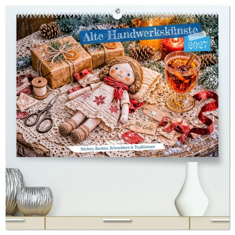Produktbild: Alte Handwerksk&uuml;nste - Sticken, Backen, Schneidern und Traditionen (hochwertiger Premium Wandkalender 2027 DIN A2 quer), Kunstdruck in Hochglanz