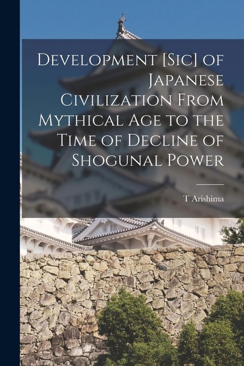 Produktbild: Development [sic] of Japanese Civilization From Mythical Age to the Time of Decline of Shogunal Power