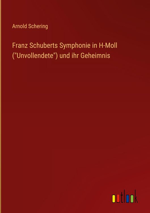 Produktbild: Franz Schuberts Symphonie in H-Moll ("Unvollendete") und ihr Geheimnis