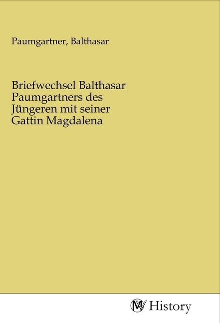 Produktbild: Briefwechsel Balthasar Paumgartners des J&uuml;ngeren mit seiner Gattin Magdalena