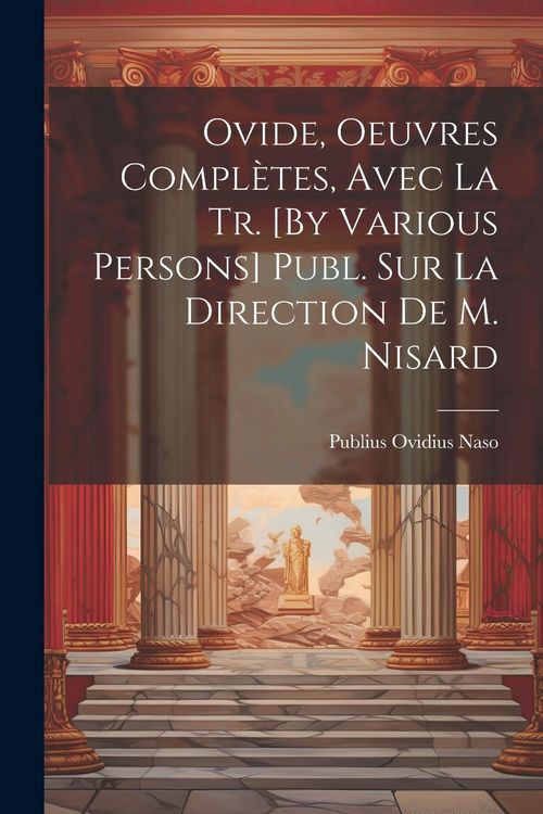 Produktbild: Ovide, Oeuvres Compl&egrave;tes, Avec La Tr. [By Various Persons] Publ. Sur La Direction De M. Nisard