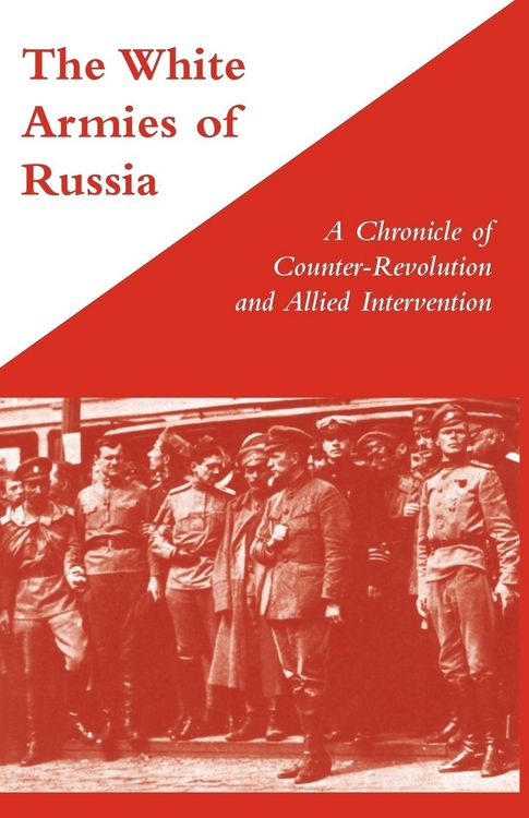 Produktbild: WHITE ARMIES OF RUSSIAA Chronicle of Counter-Revolution and Allied Intervention