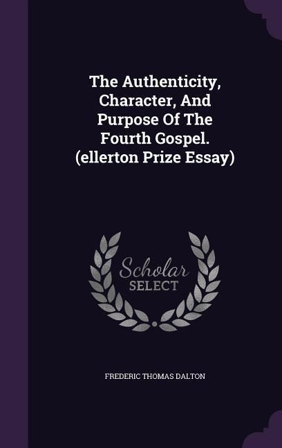 Produktbild: The Authenticity, Character, And Purpose Of The Fourth Gospel. (ellerton Prize Essay)