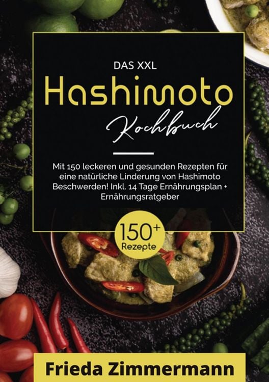 Produktbild: Das XXL Hashimoto Kochbuch! Inklusive Ern&auml;hrungsratgeber, N&auml;hrwertangaben und 14 Tage Ern&auml;hrungsplan! 1. Auflage