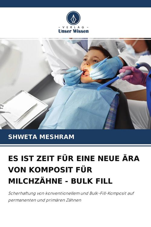 Produktbild: Es ist Zeit f&uuml;r eine Neue &Auml;ra von Komposit f&uuml;r Milchz&auml;hne - Bulk Fill