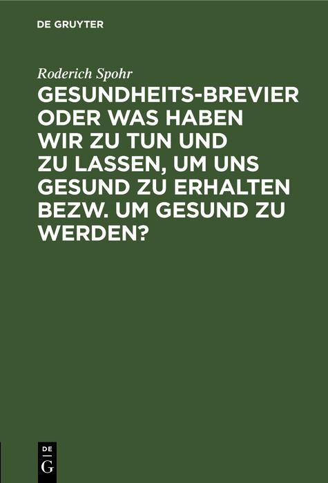 Produktbild: Gesundheits-Brevier oder was haben wir zu tun und zu lassen, um uns gesund zu erhalten bezw. um gesund zu werden?