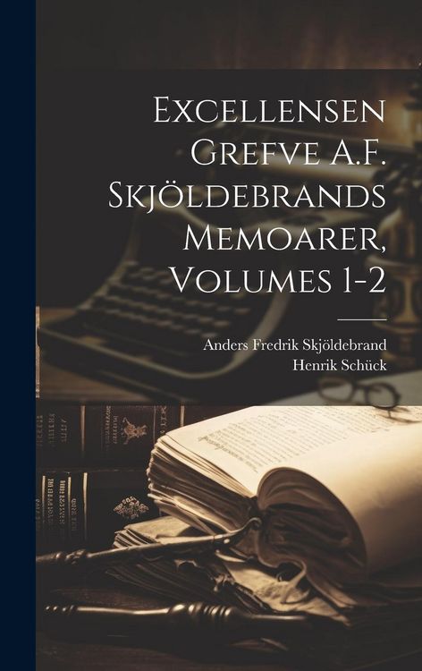 Produktbild: Excellensen Grefve A.F. Skj&ouml;ldebrands Memoarer, Volumes 1-2