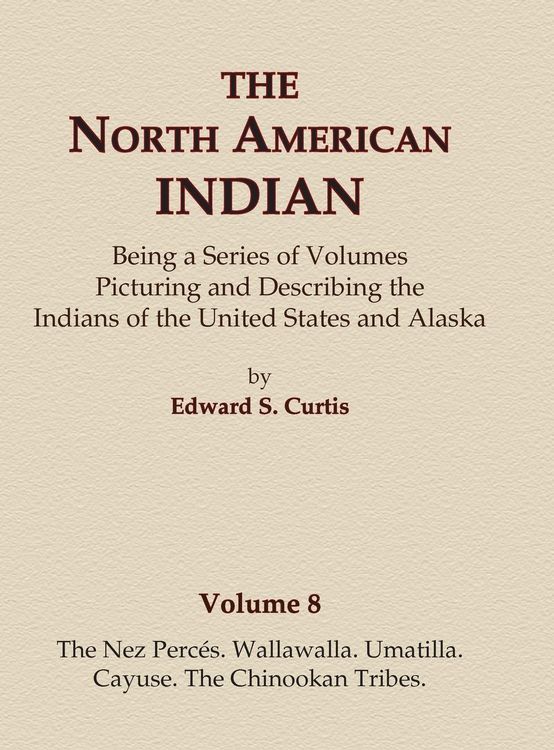 Produktbild: The North American Indian Volume 8 - The Nez Perces, Wallawalla, Umatilla, Cayuse, The Chinookan Tribes