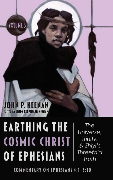 Produktbild: Earthing the Cosmic Christ of Ephesians-The Universe, Trinity, and Zhiyi's Threefold Truth, Volume 5